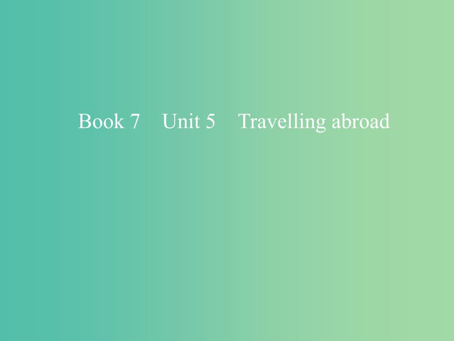 2019版高考英语一轮复习 Unit 5 Travelling abroad课件 新人教版选修7.ppt_第1页