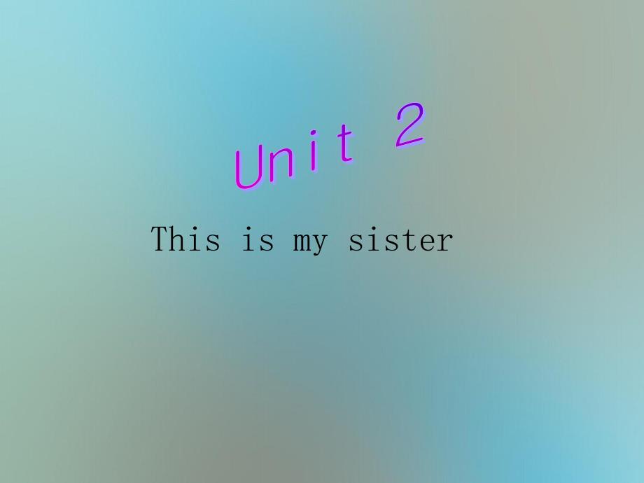 中学七年级英语上册Unit2Thisismysister课件新版人教新目标版课件_第1页