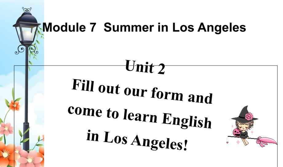 Module7Unit2FilloutourformandcometolearnEnglishinLosAngeles_第2页