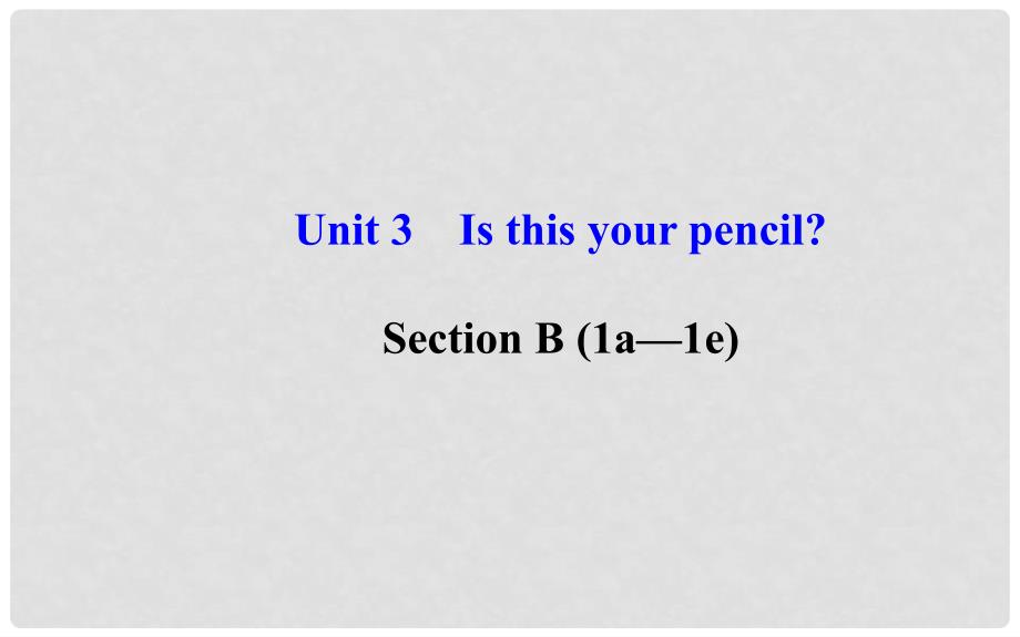 七年级英语上册 Unit 3 Is this your pencil？Section B（1a—1e）课件 （新版）人教新目标版_第1页