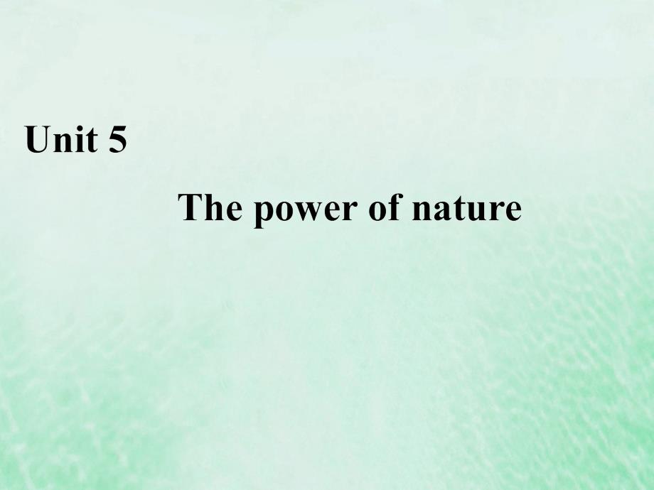 2019-2020学年高中英语 Unit 5 The power of nature Section Ⅰ Warming Up &amp;amp; Pre-reading &amp;amp; Reading&amp;mdash;Comprehending课件 新人教版选修6_第1页