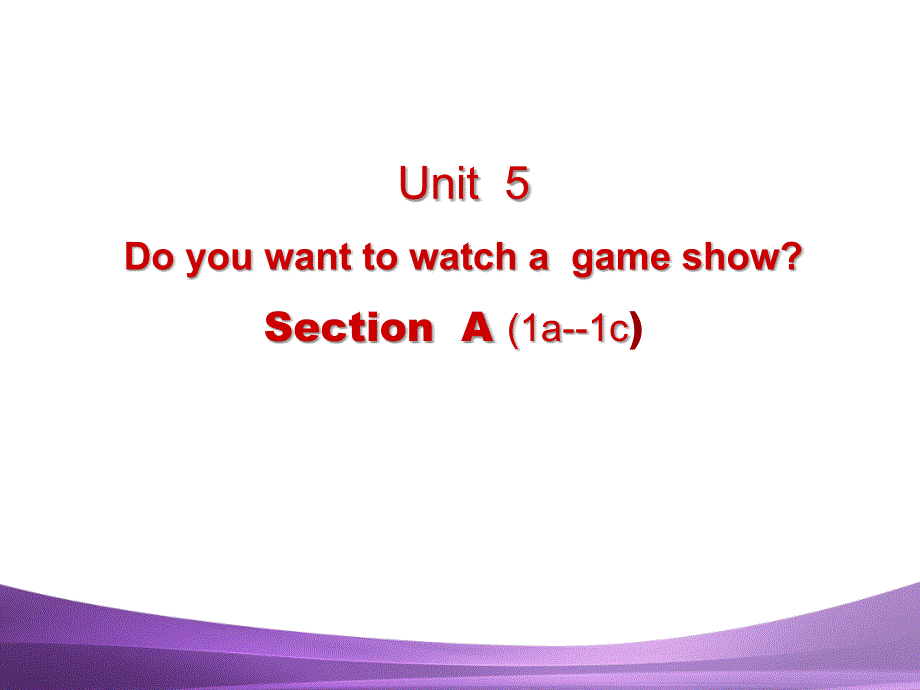 2013新人教版八年级上册Unit_5_Do_you_want_to_watch_a_game_show_Section_A22_第1页