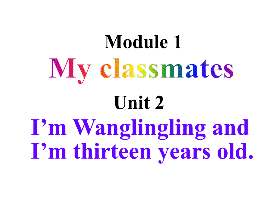 Module+1+My+classmatesUnit+2+I’m+Wang+Lingling+and+I’m+thirteen+years+old（共29张PPT）_第1页