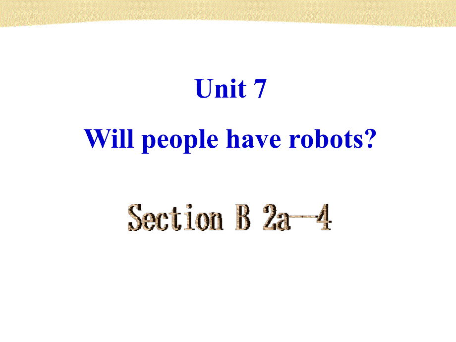 Unit7_Will_people_have_robots_Section_B_2a-4_第2页