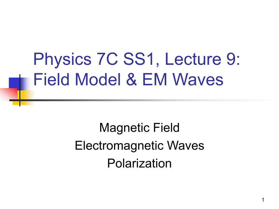 Physics 7C SS1, Lecture 8 Field Model amp; EM Waves物理7C SS1讲座8场模型amp；电磁波_第1页