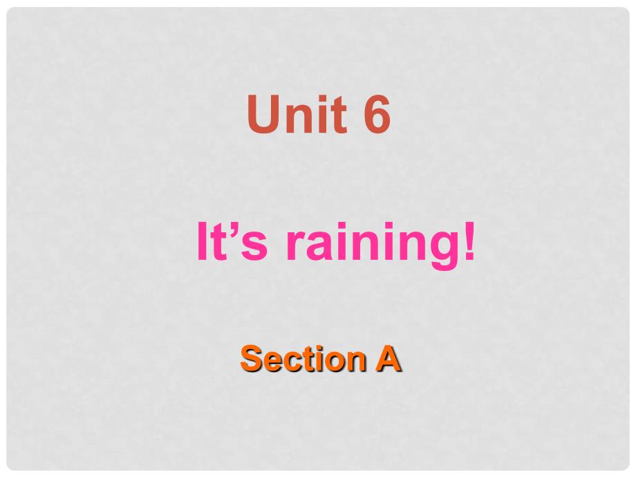 七年级英语下册 Unit 6 Its raining Section A课件 人教新目标版_第1页