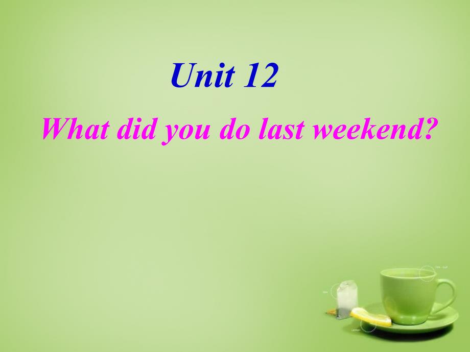 7 《Unit 12 What did you do last weekend》课件_第2页