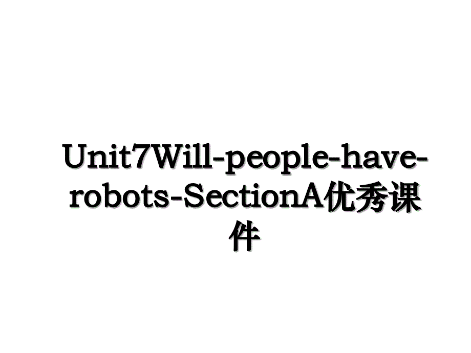 Unit7Will-people-have-robots-SectionA优秀课件_第1页