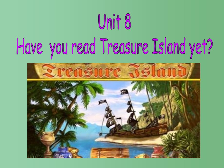 八年级英语下册Unit8HaveyoureadTreasureIslandyetSection课件新版人教新目标版_第1页