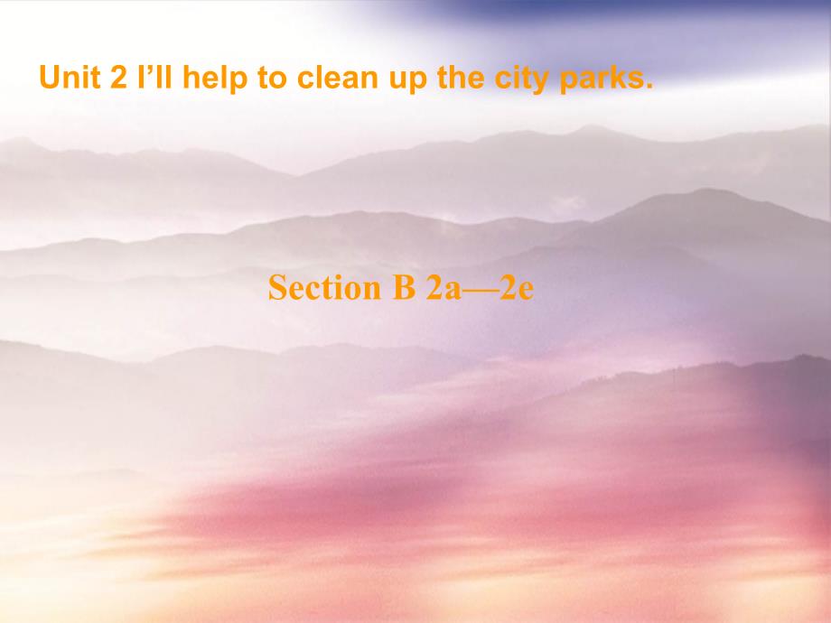 八年级英语下册Unit2IllhelptocleanupthecityparksPeriod4课件新版人教新目标版课件_第1页