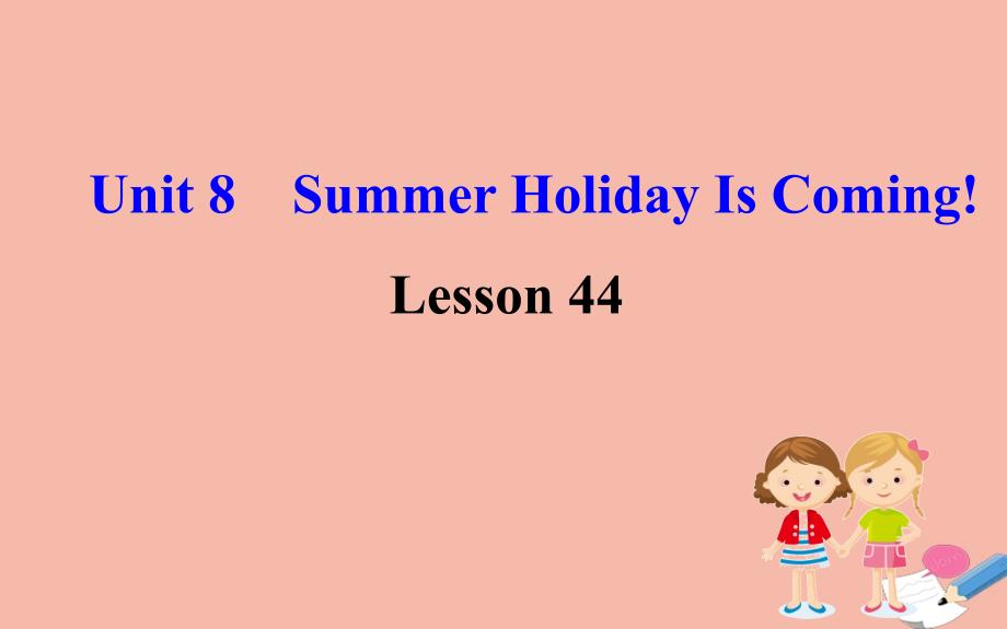 2020版七年级英语下册 Unit 8 Summer Holiday Is Coming Lesson 44 Volunteering in Summer课件 （新版）冀教版_第1页