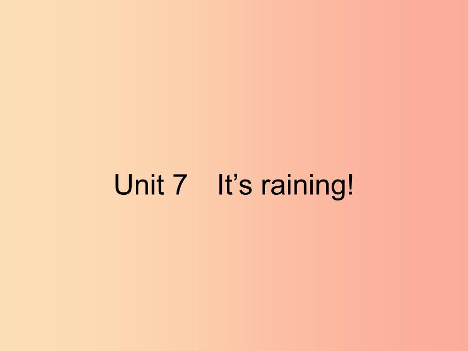 2019年春七年级英语下册 Unit 7 It’s raining（第1课时）Section A（1a-1c）课件 新人教版.ppt_第1页