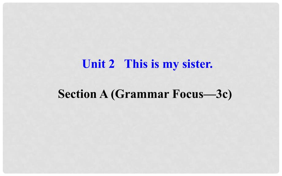 山东省邹城市第五中学七年级英语上册《Unit 2 This is my sister》Section A Grammar Focus3c课件 （新版）人教新目标版_第1页