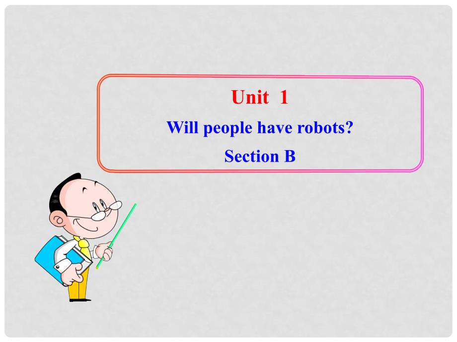 八年级英语上册 Unit 1 Will people have robots Section B课件 鲁教版五四制_第1页