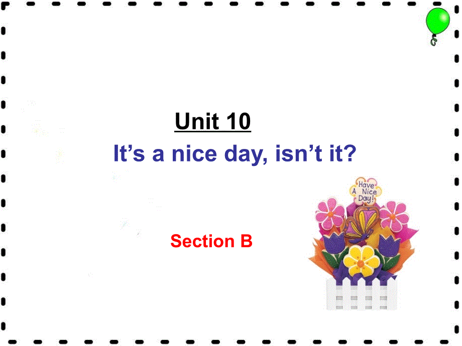 英语：Unit_10_It’s_a_nice_day__isn’t_it课件(人教新目标八年级下)_Section_B_第1页