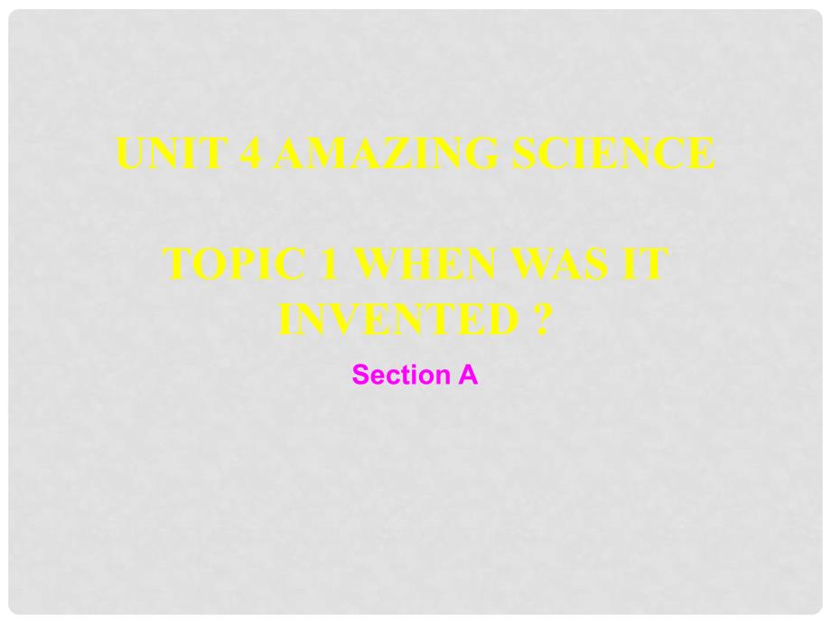 九年级英语上册 Unit 4 Amazing Science Topic 1 When was it invented Section A课件 （新版）仁爱版_第1页