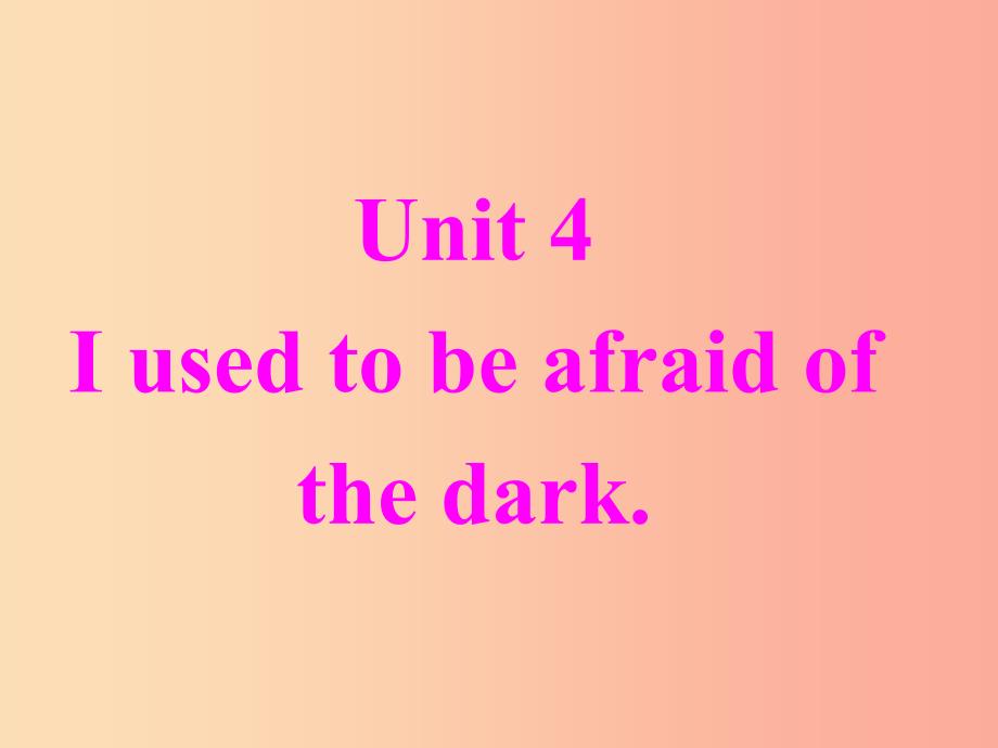 九年级英语全册 Unit 4 I used to be afraid of the dark Section B1课件 新人教版.ppt_第1页