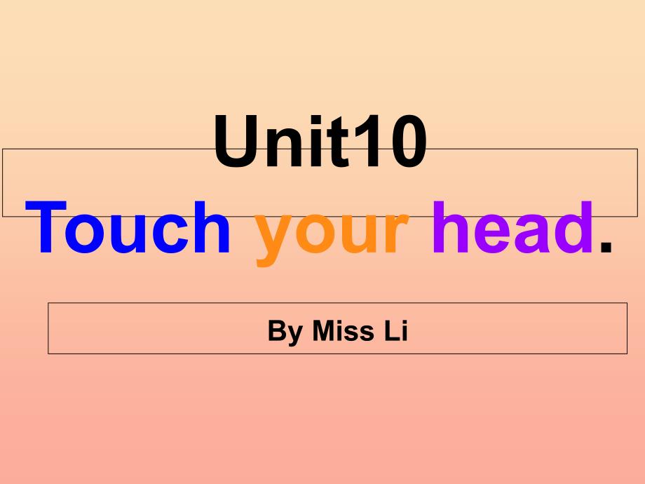 三年级英语上册 Unit 10 Touch yout head课件2 湘少版.ppt_第1页