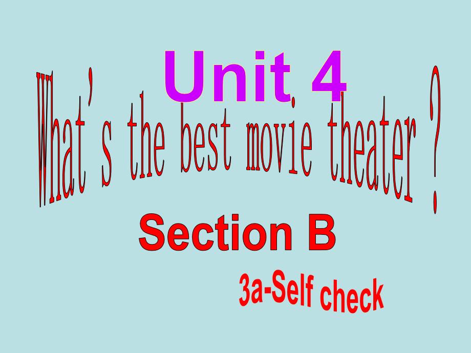 八年级英语Unit4What’sthebestmovietheater课件sectionB3aselfcheck_第1页