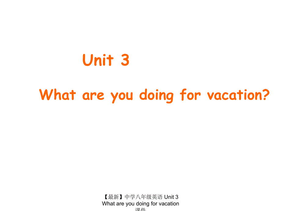 最新八年级英语Unit3Whatareyoudoingforvacation_第1页