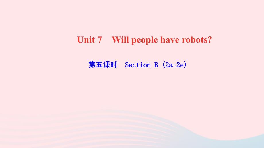 最新八年级英语上册Unit7Willpeoplehaverobots第五课时SectionB2a2e课件_第1页