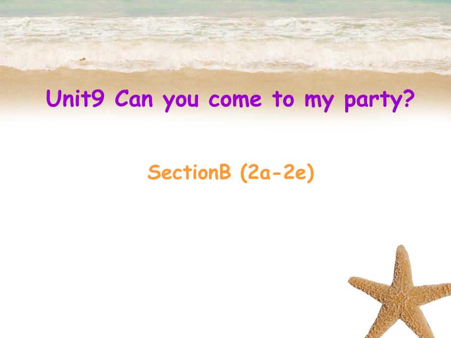 八年级英语上册Unit9CanyoucometomypartySectionB2a2e课件新版人教新目标版课件_第1页