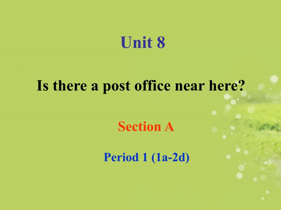 七年级英语下册_Unit_8_Is_there_a_post_office_near_here_sectionA-1课件_(2012新版)人教新目标版_第1页