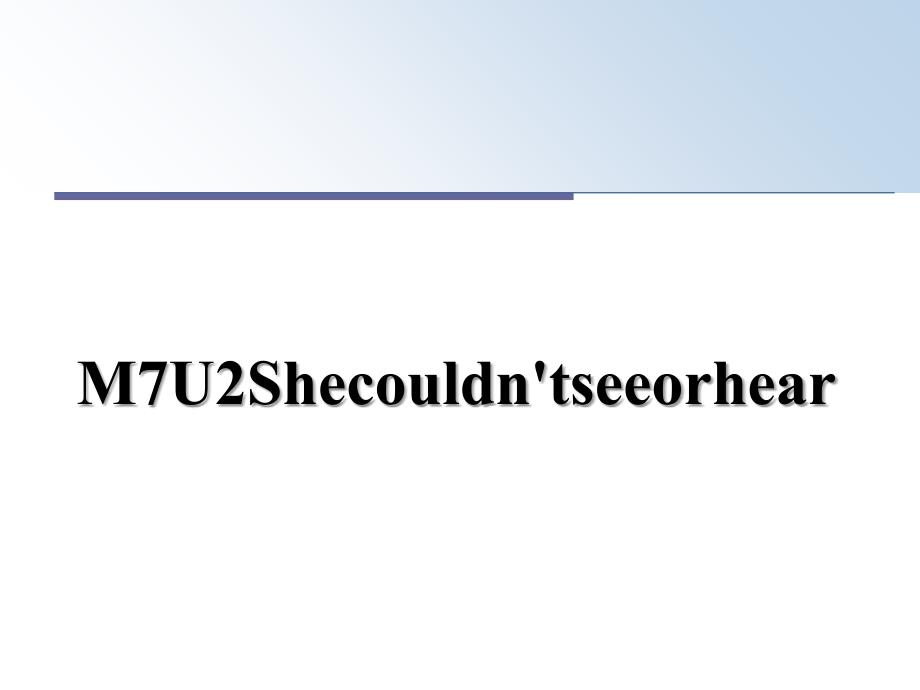 M7U2Shecouldn&#39;tseeorhear_第1页