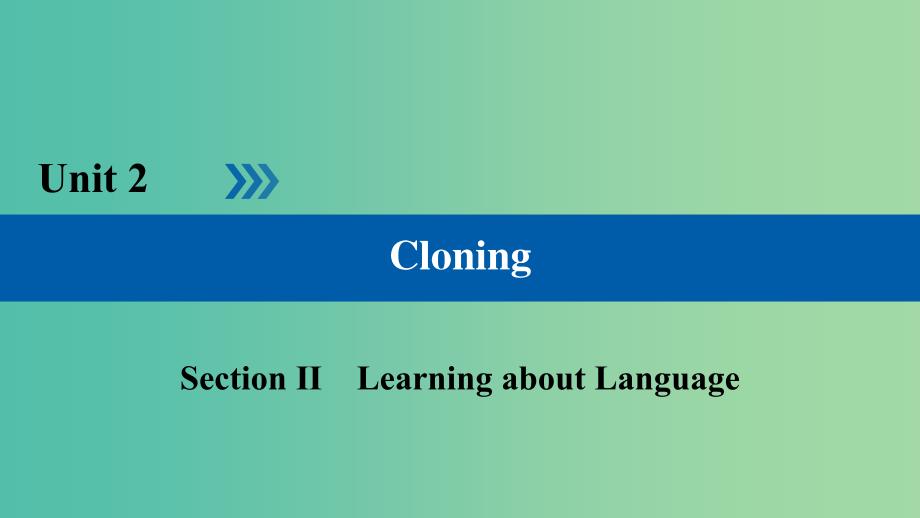 高中英语Unit2CloningSection2LearningaboutLanguage课件新人教版.ppt_第1页