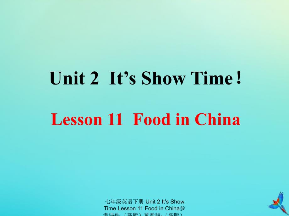 最新七年级英语下册Unit2ItsShowTimeLesson11FoodinChina参考课件新版冀教版新版冀教级下册英语课件_第1页