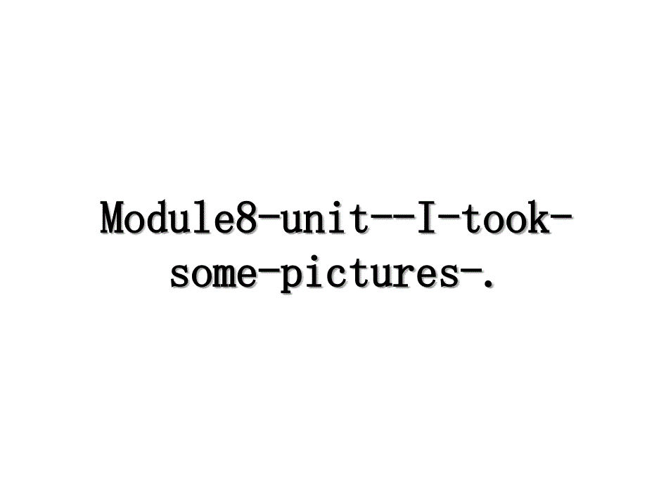 Module8unitItooksomepictures_第1页