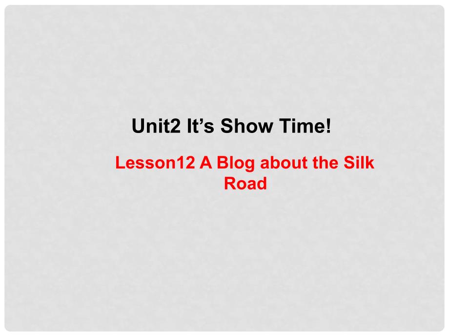 七年级英语下册 Unit 2 It’s Show Time Lesson 12 A Blog about the Silk Road课件 （新版）冀教版_第1页