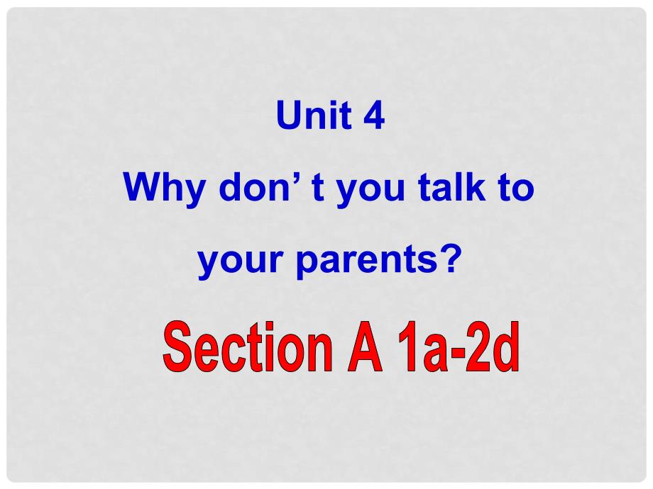 湖北省北大附中武汉为明实验学校八年级英语下册 Unit 4 Why don’t you talk to your parents Section A 1课件 （新版）人教新目标版_第2页