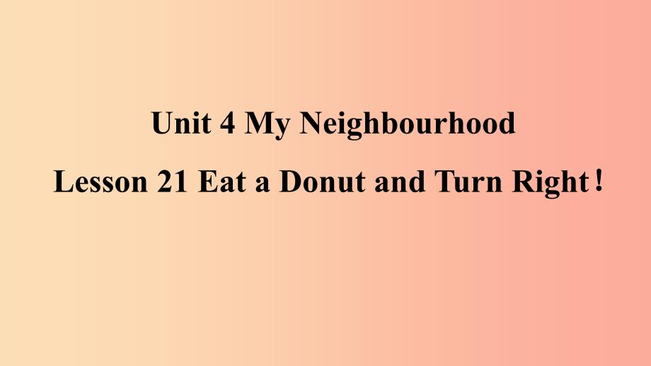 2019年秋季八年级英语上册Unit4MyNeighbourhoodLesson21EataDonutandTurnRight预习课件新版冀教版.ppt_第1页