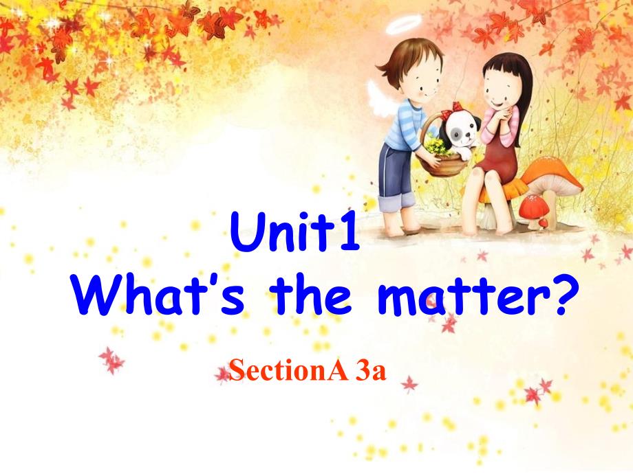 Unit1WhatsthemattersectionA3a3c课件_第1页