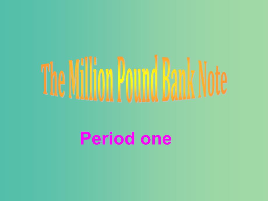 高中英语《Unit 3 The Million Pound Bank-Note》period 1课件 新人教版必修3.ppt_第1页