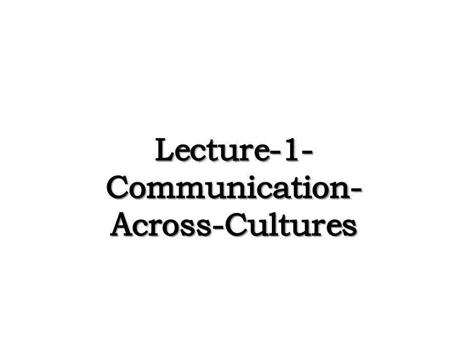 Lecture1CommunicationAcrossCultures_第1页