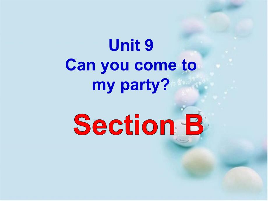 八年级英语上册Unit9CanyoucometomypartySectionB课件新版人教新目标版课件_第1页