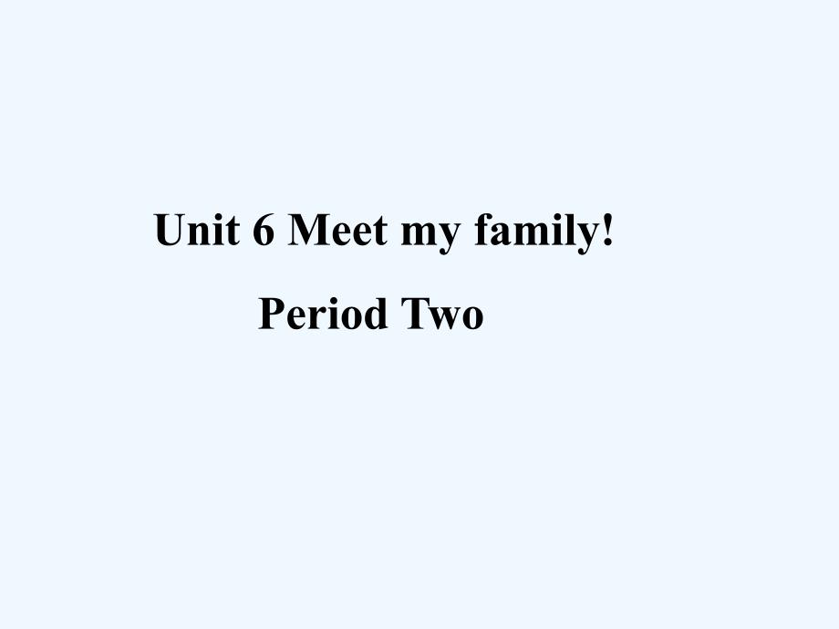 Unit6Meetmyfamilyperiodtwo课件_第2页