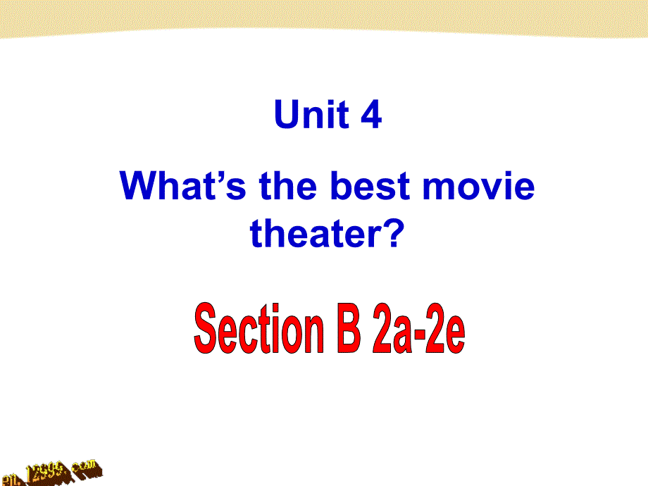 Unit4What’sthebestmovietheatersectionB2a--2e_第1页