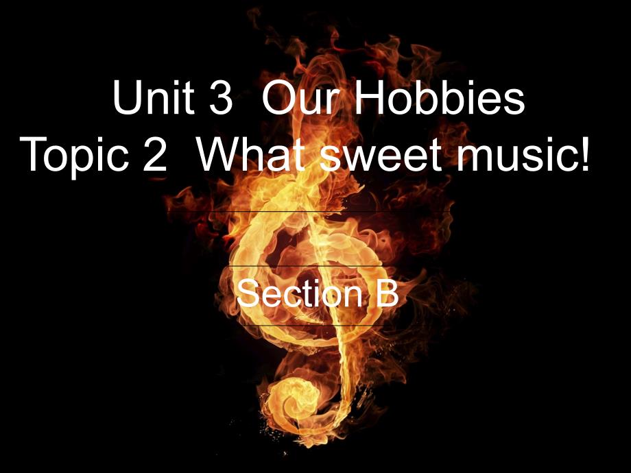 八年级英语上册Unit3OurHobbiesTopic2WhatsweetmusicSectionB课件2新版仁爱版_第1页