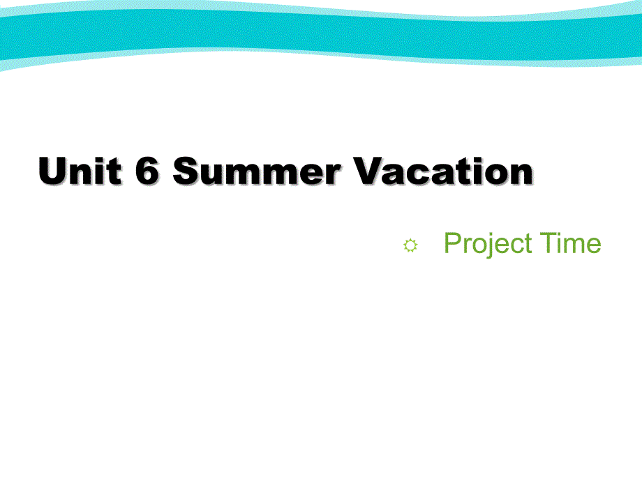 六年级下册英课件Unit6SummerVacationProjectTime人教版新起点_第1页