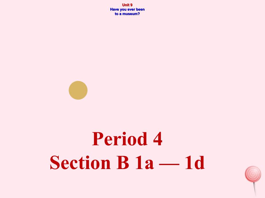 最新八年级英语下册Unit9HaveyoueverbeentoamuseumPeriod4SectionB1a1d_第1页