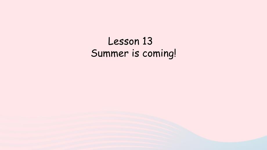 2022六年级英语下册Unit3WhatWillYouDoThisSummerLesson13Summeriscoming课件2冀教版三起_第1页