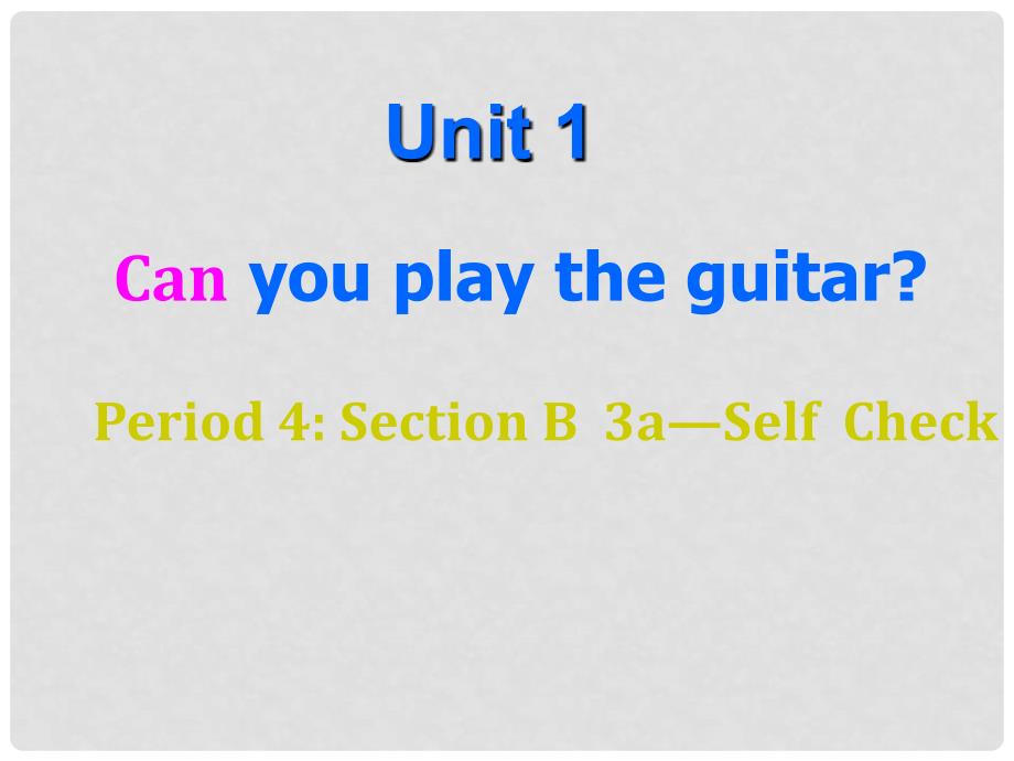 湖北省孝感市七年级英语下册 Unit 1 Can you play the guitarPeriod课件4 （新版）人教新目标版_第1页