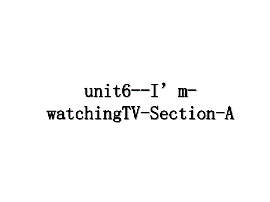 unit6ImwatchingTVSectionA_第1页