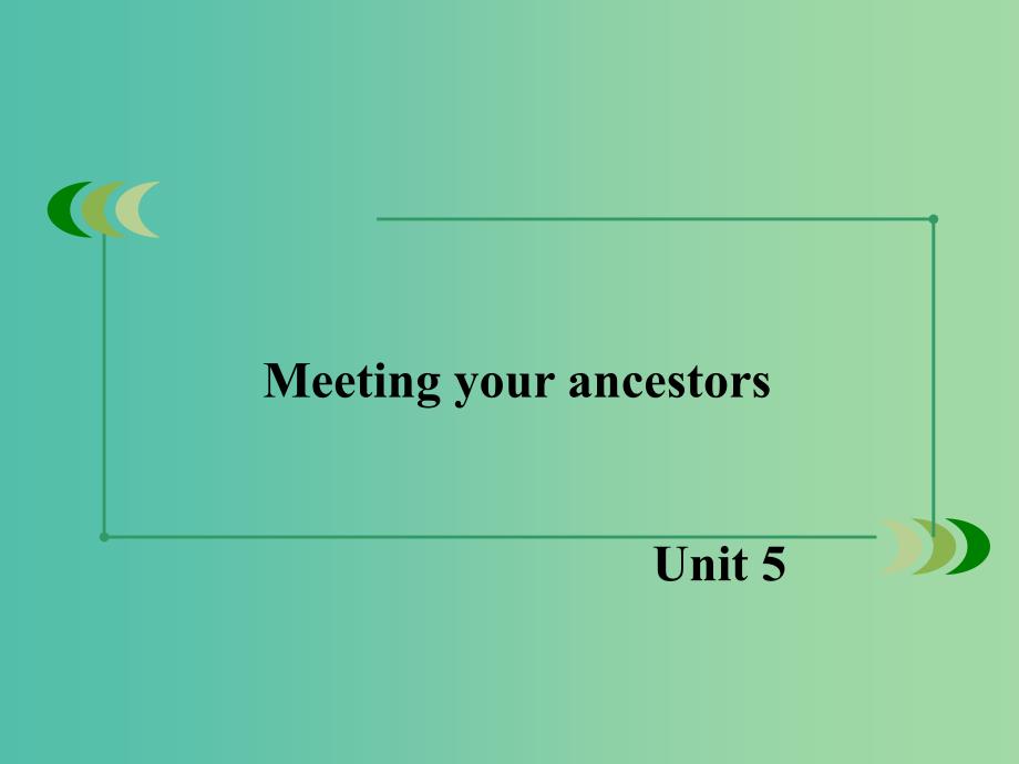 高中英语 unit5 Meeting your ancestors section1课件 新人教版选修8.ppt_第1页