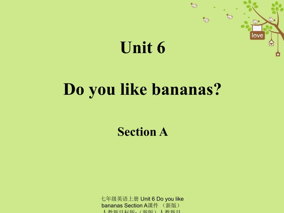 最新七年级英语上册Unit6DoyoulikebananasSectionA课件新版人教新目标版新版人教新目级上册英语课件_第1页