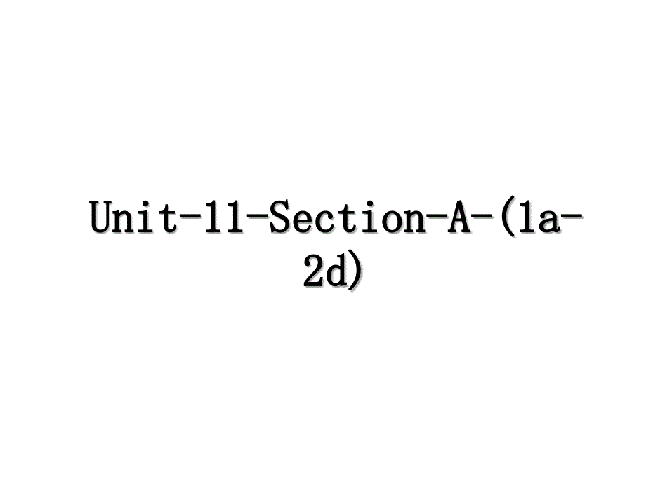 Unit11SectionA1a2d_第1页