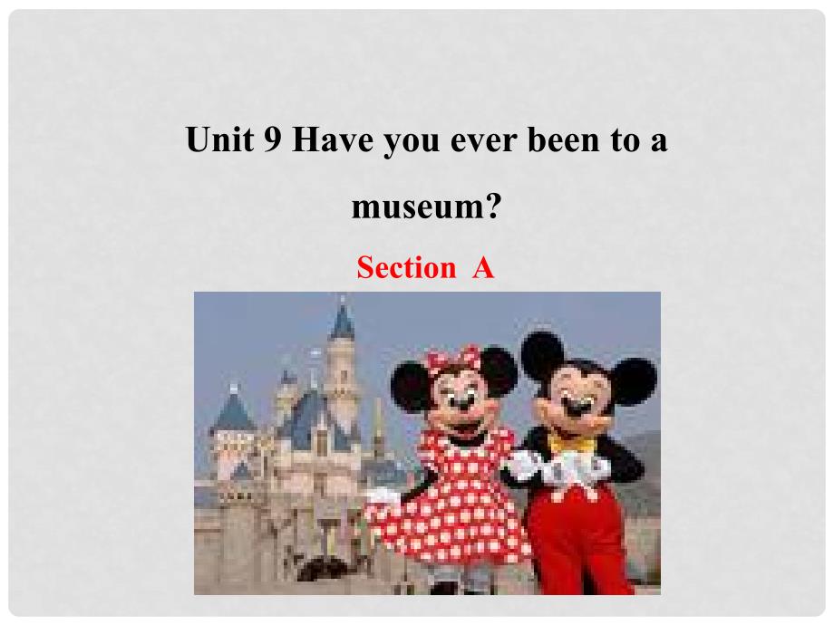 八年级英语下册 Unit 9 Have you ever been to a museum Section A课件 （新版）人教新目标版_第1页